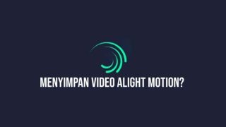 cara menyimpan video di alight motion